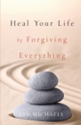 Image for Heal Your Life by Forgiving Everything