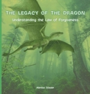Image for The Legacy of The Dragon : Understanding the Law of Forgiveness