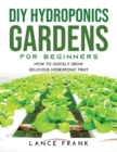 Image for DIY Hydroponics Gardens for Beginners : How to Quickly Grow Delicious Hydroponic Fruit