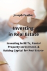 Image for Investing in Real Estate : Investing in REITs, Rental Property investment, &amp; Raising Capital for Real Estate