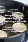 Image for Prepper&#39;s Water Bath Canning &amp; Preserving Cookbook : A Pantry-Saving Guide to Be Totally Prepared for the Worst Disasters