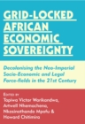Image for Grid-Locked African Economic Sovereignty : Decolonising The Neo-Imperial Socio-Economic And Legal Force-Fields In The