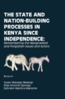 Image for State And Nation-Building Processes In Kenya Since Independence : Remembering The Marginalised And Forgotten Issues And Actors