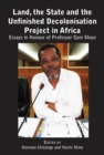 Image for Land, The State &amp; The Unfinished Decolonisation Project In Africa : Essays In Honour Of Professor Sam Moyo