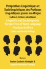 Image for Linguistic and Sociolinguistic Perspectives of Youth Language Practices in Africa: Codes and Identity Writings: Perspectives Linguistiques et Sociolinguistiques des Pratiques Linguistiques jeunes en Afrique: Codes et ecritures identitaires