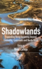 Image for Shadowlands: Expanding Being-becoming beyond Liminality, Crossroads and Borderlands