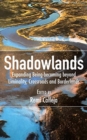 Image for Shadowlands : Expanding Being-becoming beyond Liminality, Crossroads and Borderlands