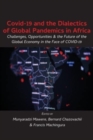 Image for Covid-19 and the Dialectics of Global Pandemics in Africa : Challenges, Opportunities and the Future of the Global Economy in the Face of COVID-19