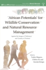 Image for &#39;African Potentials&#39; for Wildlife Conservation and Natural Resource Management : Against the Image of &#39;Deficiency&#39; and Tyranny of &#39;Fortress&#39;