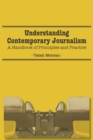 Image for Understanding Contemporary Journalism: A Handbook of Principles and Practice