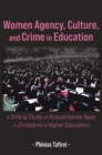 Image for Women Agency, Culture, and Crime in Education: A Critical Study of Acquaintance Rape in Zimbabwe&#39;s Higher Education
