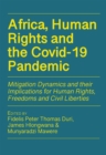 Image for Africa, Human Rights and the Covid-19 Pandemic. Mitigation Dynamics and their Implications for Human Rights, Freedoms and Civ: Mitigation Dynamics and their Implications for Human Rights, Freedoms and Civil Liberties
