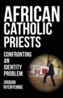 Image for African Catholic Priests : Confronting an Identity Problem