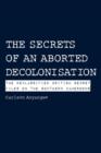 Image for The Secrets of an Aborted Decolonisation