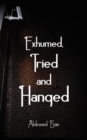 Image for Exhumed, Tried and Hanged