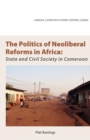 Image for Politics of Neoliberal Reforms in Africa: State and Civil Society in Cameroon