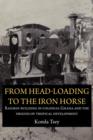 Image for From Head-Loading to the Iron Horse. Railway Building in Colonial Ghana and the Origins of Tropical Development