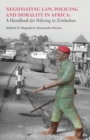 Image for Negotiating Law, Policing and Morality in African. A Handbook for Policing in Zimbabwe