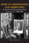 Image for African Modernities And Mobilities. An Historical Ethnography Of Kom, Camer