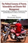 Image for The Political Economy of Poverty, Vulnerability and Disaster Risk Management : Building Bridges of Resilience, Entrepreneurship and Development in Africa&#39;s 21st Century