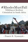 Image for `RhodesMustFall  : nibbling at resilient colonialism in South Africa