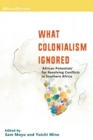Image for What Colonialism Ignored. &#39;African Potentials&#39; for Resolving Conflicts in Southern Africa
