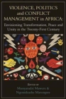 Image for Violence, Politics and Conflict Management in Africa : Envisioning Transformation, Peace and Unity in the Twenty-First Century