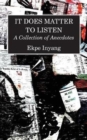 Image for It Does Matter To Listen : A Collection of Anecdotes