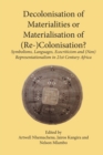 Image for Decolonisation of Materialities or Materialisation of (Re-)Colonisation? : Symbolisms, Languages, Ecocriticism and (Non)Representationalism in 21st Century Africa