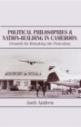Image for Political Philosophies And Nation-Building In Cameroon : Grounds For Remaking The Postcolony