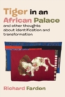 Image for Tiger in an African palace, and other thoughts about identification and transformation