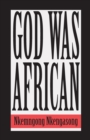 Image for God was African