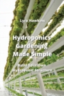 Image for Hydroponics Gardening Made Simple : Build Your Own Hydroponic Structure