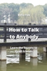 Image for How to Talk to Anybody : Learn the Secrets to Small Friends