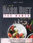 Image for He New Dash Diet for Women Over 50 : Lose Weight and Promote Cardiovascular Well-Being