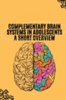 Image for Complementary Brain Systems in Adolescents A Short Overview