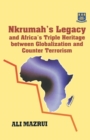 Image for Nkrumah&#39;s Legacy and Africa&#39;s Triple Heritage Between Globallization and Counter Terrorism