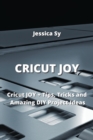 Image for Cricut Joy : Cricut JOY + Tips, Tricks and Amazing DIY Project Ideas