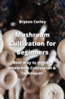 Image for Mushroom Cultivation for Beginners : Best Way to Handle Mushroom Cultivation &amp; Techniques