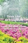 Image for Think Like An Ecosystem : Permaculture, Water Systems, Soil Science, &amp; Landscape Design
