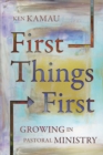 Image for First Things First : Growing in Pastoral Ministry