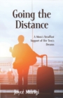 Image for Going the Distance : A Mom&#39;s Steadfast Support for Her Teen&#39;s Dreams