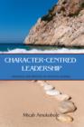 Image for Character-Centred Leadership: Principles and Practice of Effective Leading
