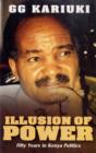 Image for The Illusion of Power : Reflections on Fifty Years in Kenya Politics