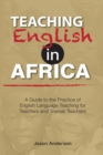 Image for Teaching English in Africa. A Guide to the Practice of English Language Teaching for Teachers and Trainee Teachers