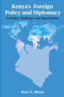 Image for Kenya&#39;s Foreign Policy and Diplomacy : Evolution, Challenges and Opportunities