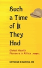 Image for Such a time of it they had  : global health pioneers in Africa
