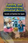 Image for Funding and Implementing Universal Access : Innovation and Experience from Uganda