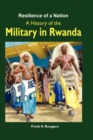 Image for Resilience of a Nation. A History of the Military in Rwanda
