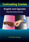 Image for Contrasting Ironies. English and Ugandan State Secondary Schools
